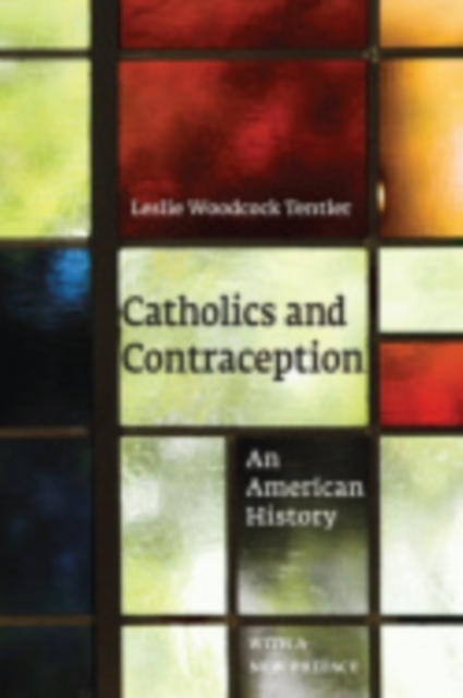 Catholics and Contraception : An American History, Hardback Book