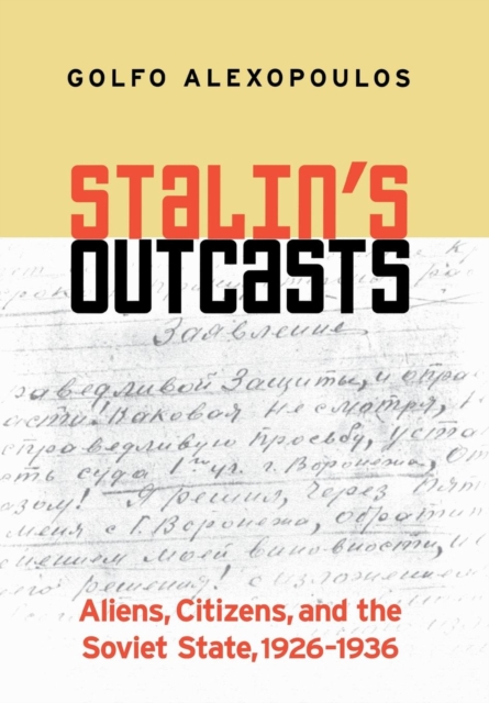 Stalin's Outcasts : Aliens, Citizens, and the Soviet State, 1926–1936, Hardback Book