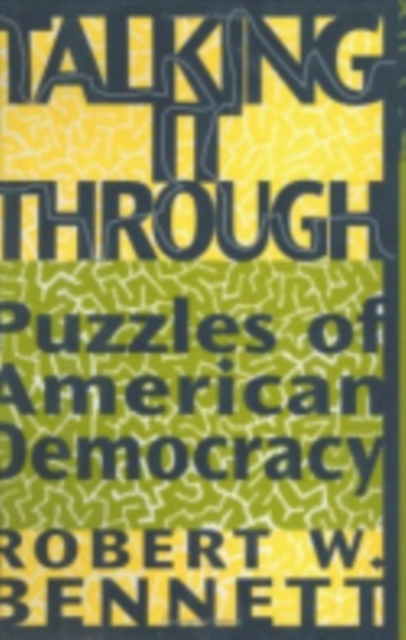 Talking It Through : Puzzles of American Democracy, Hardback Book
