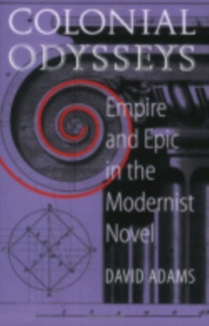 Colonial Odysseys : Empire and Epic in the Modernist Novel, Hardback Book
