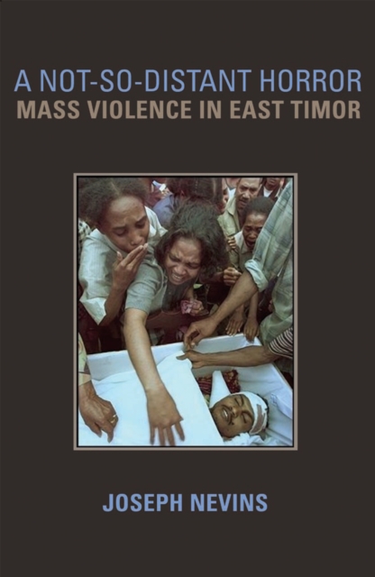 A Not-So-Distant Horror : Mass Violence in East Timor, Hardback Book