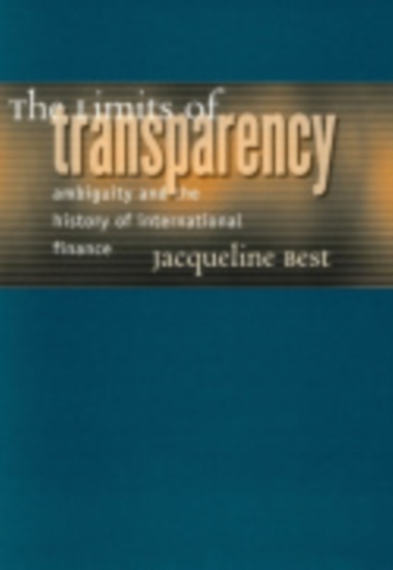 The Limits of Transparency : Ambiguity and the History of International Finance, Hardback Book
