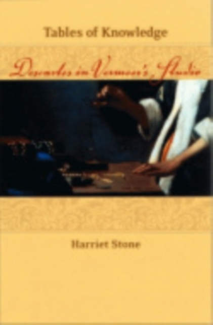 Tables of Knowledge : Descartes in Vermeer's Studio, Hardback Book