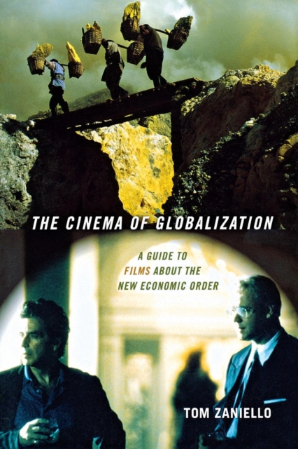 The Cinema of Globalization : A Guide to Films about the New Economic Order, Hardback Book