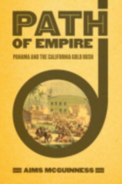 Path of Empire : Panama and the California Gold Rush, Hardback Book