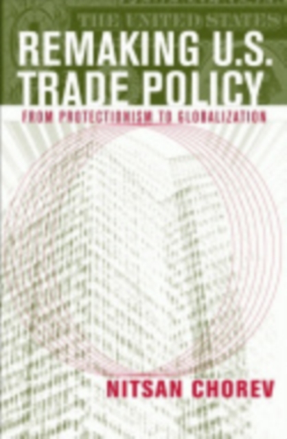 Remaking U.S. Trade Policy : From Protectionism to Globalization, Hardback Book