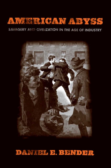 American Abyss : Savagery and Civilization in the Age of Industry, Hardback Book