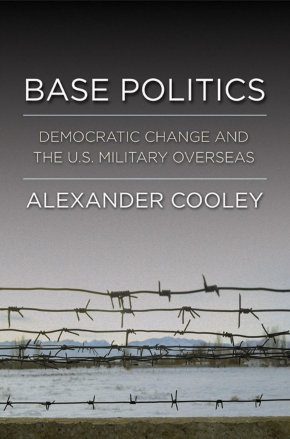Base Politics : Democratic Change and the U.S. Military Overseas, Hardback Book