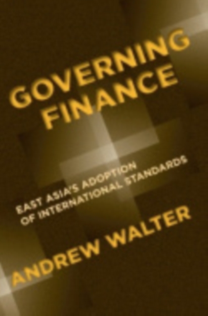 Governing Finance : East Asia's Adoption of International Standards, Hardback Book