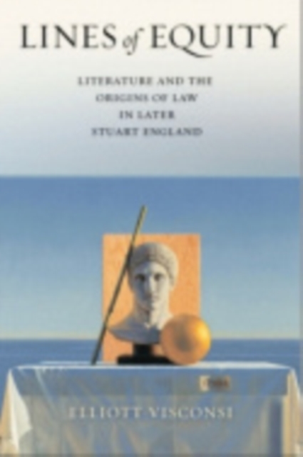 Lines of Equity : Literature and the Origins of Law in Later Stuart England, Hardback Book