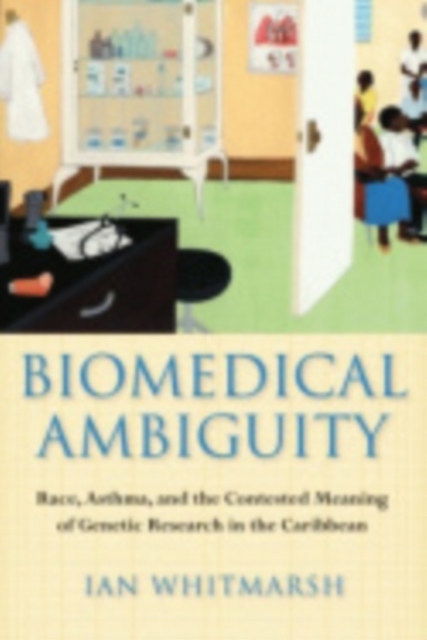 Biomedical Ambiguity : Race, Asthma, and the Contested Meaning of Genetic Research in the Caribbean, Hardback Book