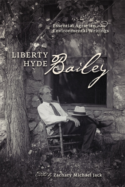 Liberty Hyde Bailey : Essential Agrarian and Environmental Writings, Hardback Book
