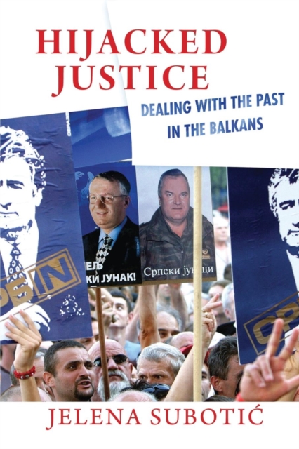 Hijacked Justice : Dealing with the Past in the Balkans, Hardback Book