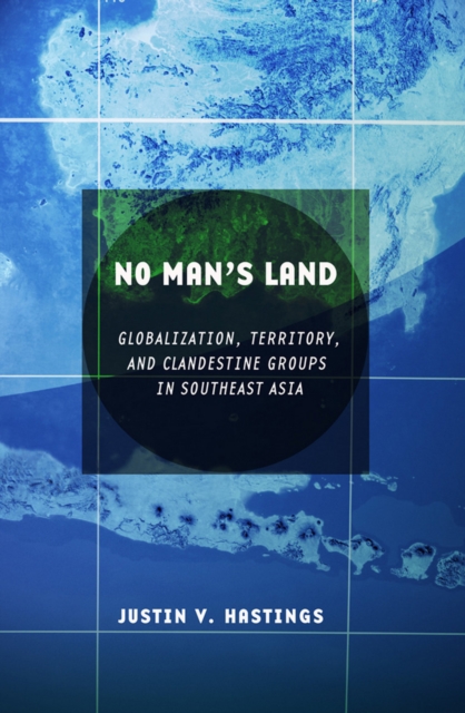 No Man's Land : Globalization, Territory, and Clandestine Groups in Southeast Asia, Hardback Book