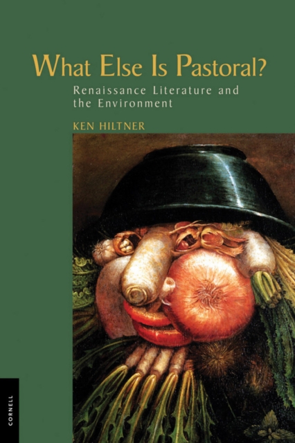 What Else Is Pastoral? : Renaissance Literature and the Environment, Hardback Book