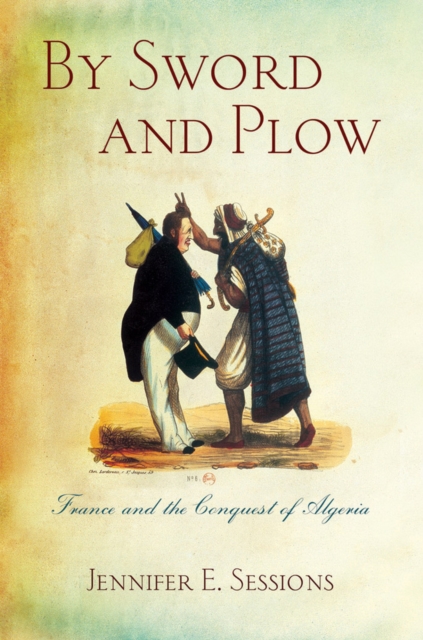 By Sword and Plow : France and the Conquest of Algeria, Hardback Book