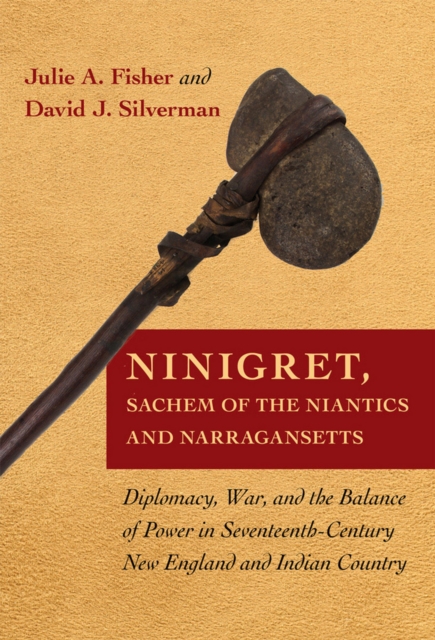 Ninigret, Sachem of the Niantics and Narragansetts : Diplomacy, War, and the Balance of Power in Seventeenth-Century New England and Indian Country, Hardback Book