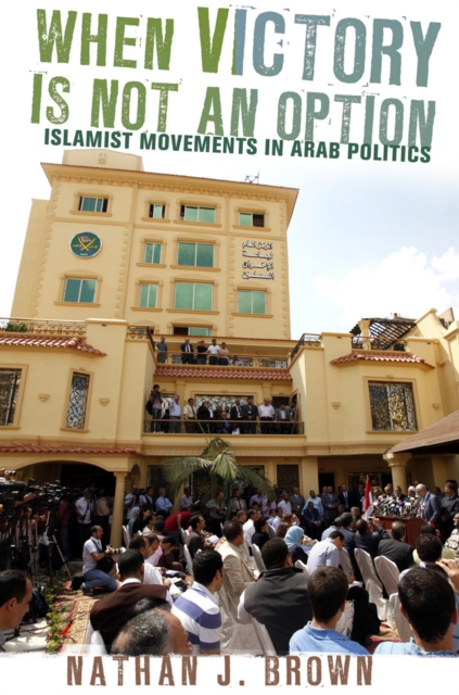 When Victory Is Not an Option : Islamist Movements in Arab Politics, Hardback Book
