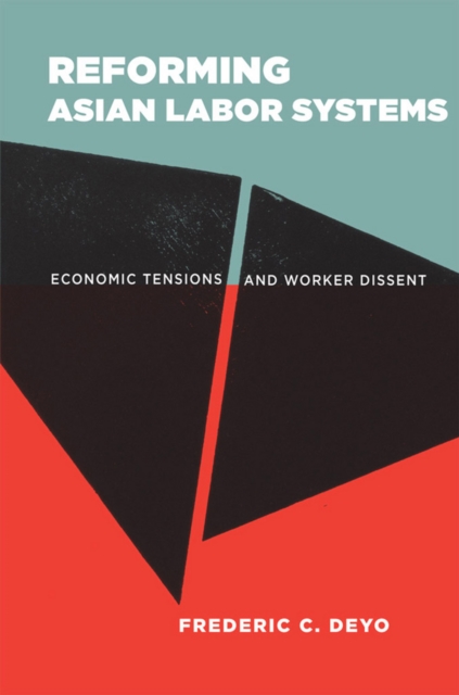 Reforming Asian Labor Systems : Economic Tensions and Worker Dissent, Hardback Book