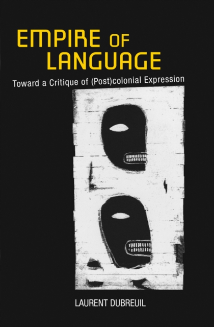 Empire of Language : Toward a Critique of (Post)colonial Expression, Hardback Book