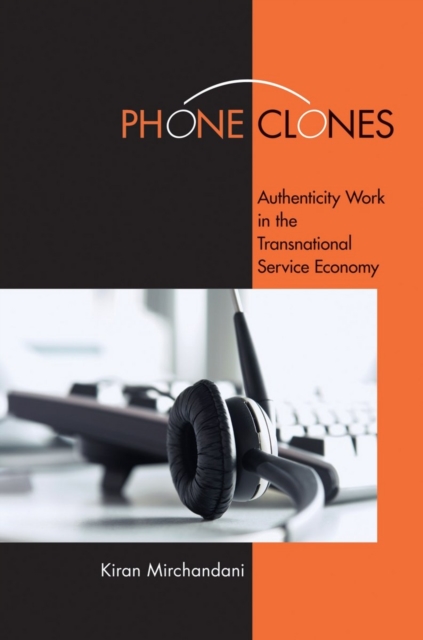 Phone Clones : Authenticity Work in the Transnational Service Economy, Hardback Book