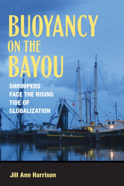 Buoyancy on the Bayou : Shrimpers Face the Rising Tide of Globalization, Hardback Book