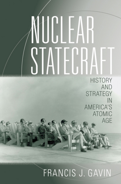 Nuclear Statecraft : History and Strategy in America's Atomic Age, Hardback Book