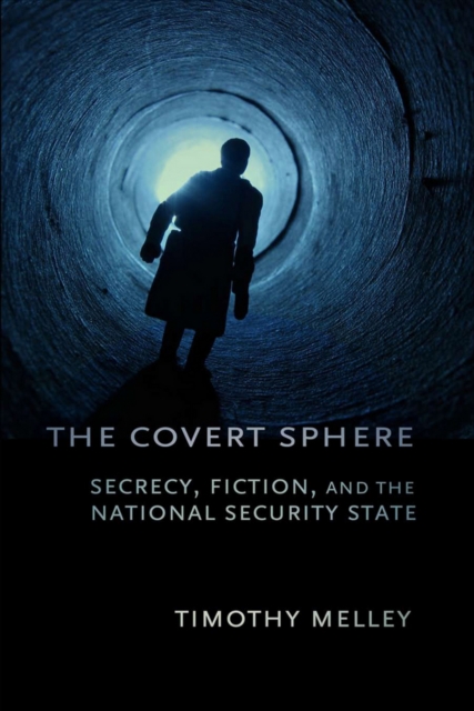 The Covert Sphere : Secrecy, Fiction, and the National Security State, Hardback Book