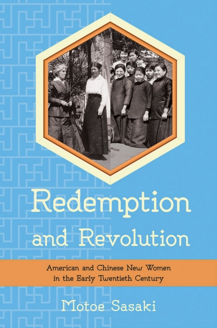Redemption and Revolution : American and Chinese New Women in the Early Twentieth Century, Hardback Book