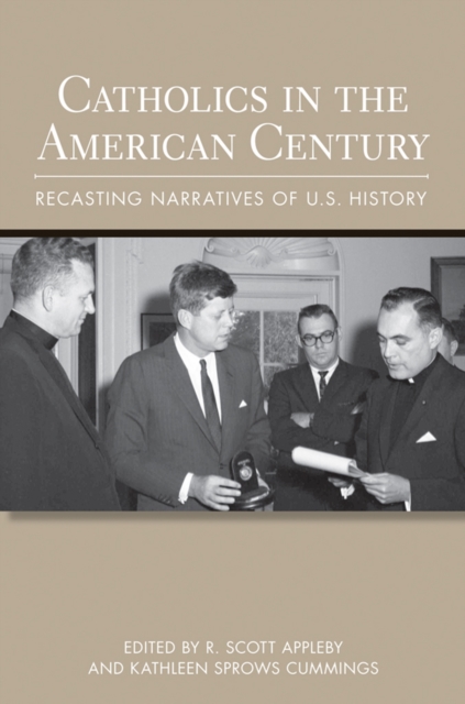 Catholics in the American Century : Recasting Narratives of U.S. History, Hardback Book