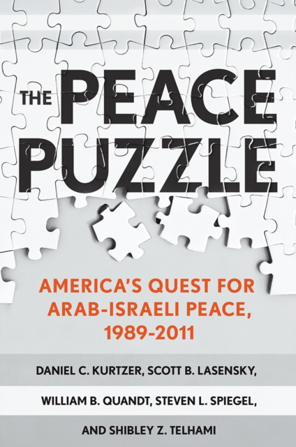 The Peace Puzzle : America's Quest for Arab-Israeli Peace, 1989-2011, Hardback Book