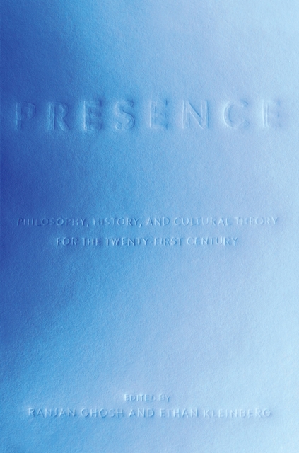 Presence : Philosophy, History, and Cultural Theory for the Twenty-First Century, Hardback Book