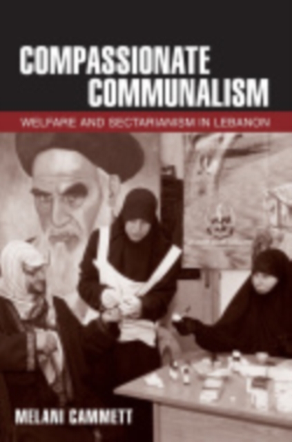 Compassionate Communalism : Welfare and Sectarianism in Lebanon, Hardback Book