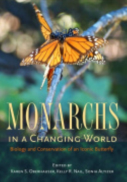 Monarchs in a Changing World : Biology and Conservation of an Iconic Butterfly, Hardback Book