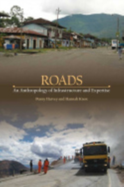 Roads : An Anthropology of Infrastructure and Expertise, Hardback Book