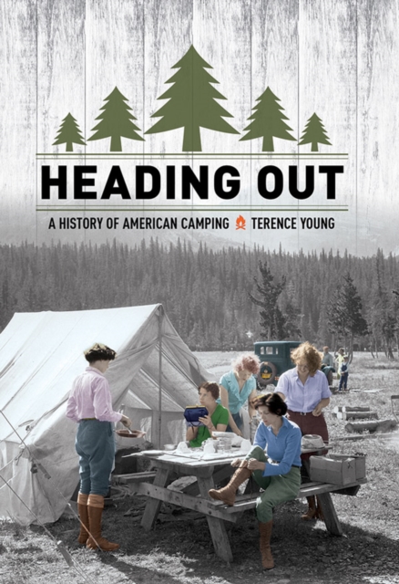 Heading Out : A History of American Camping, Hardback Book