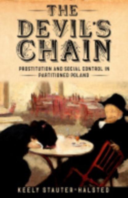 The Devil's Chain : Prostitution and Social Control in Partitioned Poland, Hardback Book