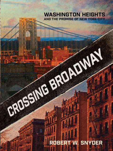 Crossing Broadway : Washington Heights and the Promise of New York City, PDF eBook