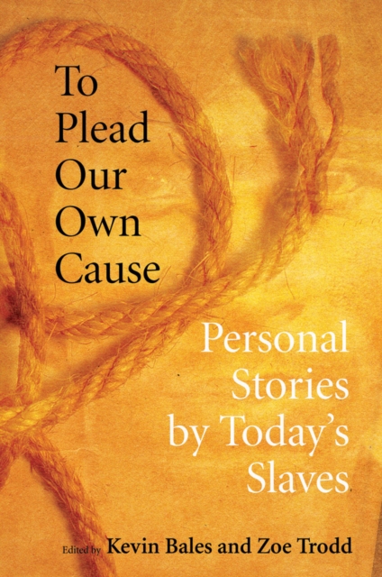 To Plead Our Own Cause : Personal Stories by Today's Slaves, EPUB eBook