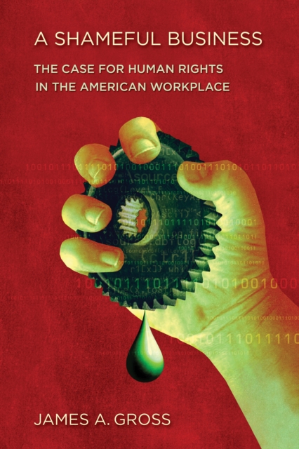 A Shameful Business : The Case for Human Rights in the American Workplace, Electronic book text Book