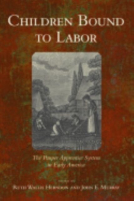Children Bound to Labor : The Pauper Apprentice System in Early America, Electronic book text Book