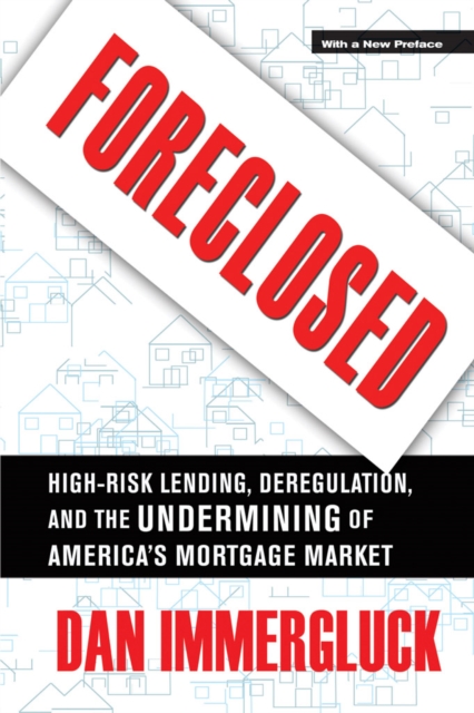 Foreclosed : High-Risk Lending, Deregulation, and the Undermining of America's Mortgage Market, EPUB eBook