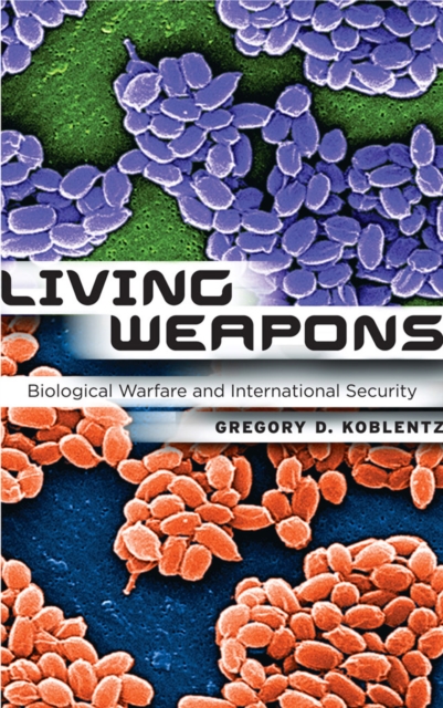 Living Weapons : Biological Warfare and International Security, EPUB eBook