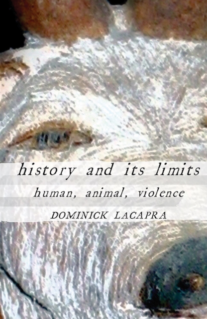 History and Its Limits : Human, Animal, Violence, EPUB eBook