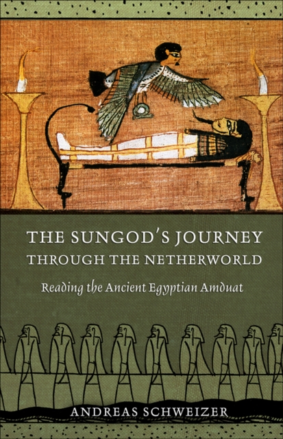 The Sungod's Journey through the Netherworld : Reading the Ancient Egyptian Amduat, EPUB eBook