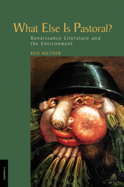 What Else Is Pastoral? : Renaissance Literature and the Environment, EPUB eBook