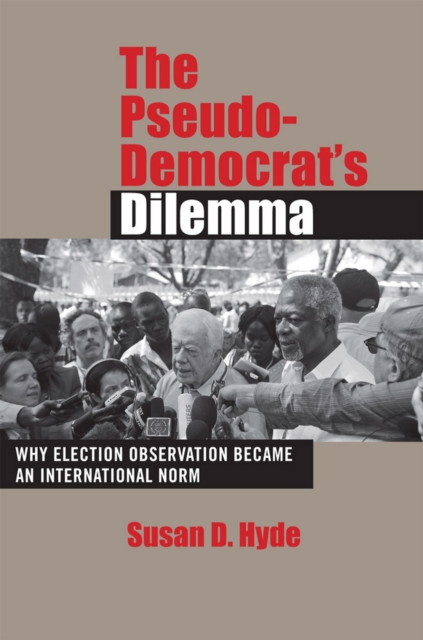 The Pseudo-Democrat's Dilemma : Why Election Observation Became an International Norm, EPUB eBook
