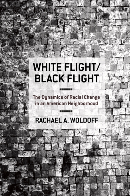 White Flight/Black Flight : The Dynamics of Racial Change in an American Neighborhood, EPUB eBook