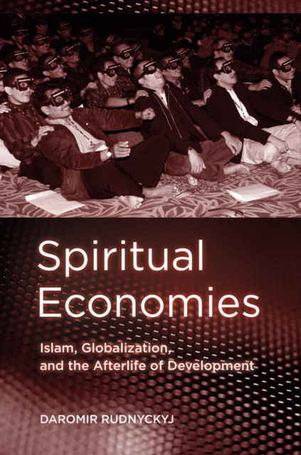Spiritual Economies : Islam, Globalization, and the Afterlife of Development, PDF eBook