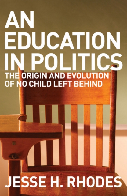 Education in Politics : The Origins and Evolution of No Child Left Behind, PDF eBook